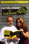 La Folle Histoire du Théâtre - Théâtre des Beaux-Arts - Tabard