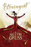 Cirque Arlette Gruss dans Extravagant | Strasbourg - Chapiteau Arlette Gruss à Strasbourg