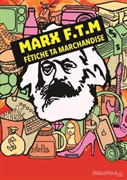 Marx - F.T.M : Fétiche ta marchandise L'art et thtre Affiche