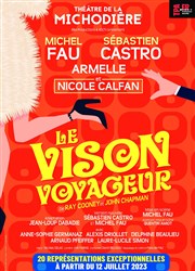 Le Vison Voyageur | avec Michel Fau, Sébastien Castro et Armelle Théâtre de La Michodière Affiche